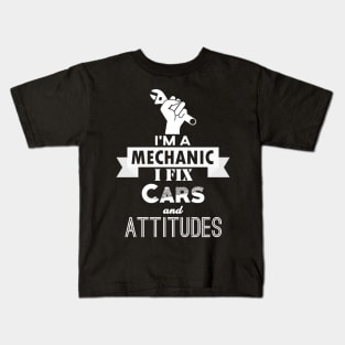 I'm a Mechanic. I Fix Cars and Attitudes Kids T-Shirt